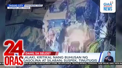 Lalaki, kritikal nang buhusan ng gasolina at silaban; suspek, tinutugis | 24 Oras