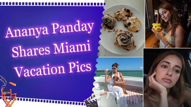 Ananya Panday Sets Vacation Goals with Her Gorgeous Miami Photo Dump