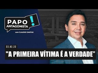 "A PRIMEIRA VÍTIMA É A VERDADE” - Papo Antagonista com Claudio Dantas