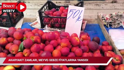 Akaryakıt zamları, meyve-sebze fiyatlarına yansımaya başladı