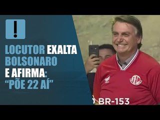 Durante inauguração de obra, locutor exalta Bolsonaro e afirma: “Põe 22 aí”