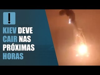 Kiev deve cair nas próximas horas