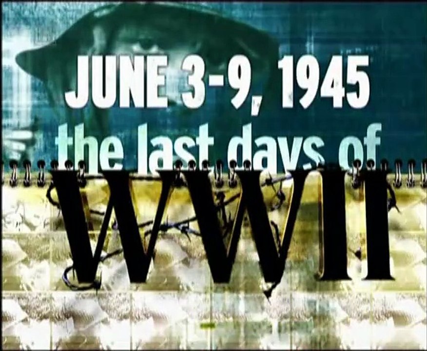 History Channel - Last Days of World War II Set 1 Episode 16 3 - 9 June