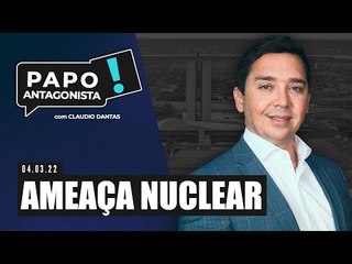AMEAÇA NUCLEAR - Papo Antagonista com Claudio Dantas