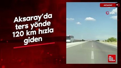Aksaray’da ters yönde 120 km hızla giden kamyonet