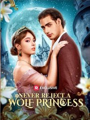 Never Reject A Wolf Princess - Full