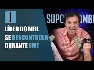 Líder do MBL se descontrola durante live