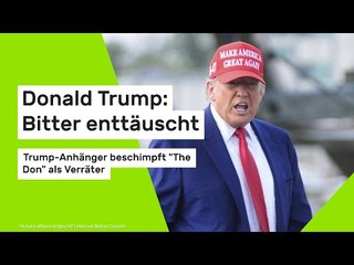 Donald Trump: Bitter enttäuscht: Trump-Anhänger beschimpft "The Don" als Verräter