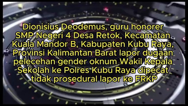 Dionisius Deodemus, guru honorer SMP Negeri 4 Desa Retok, Kecamatan Kuala Mandor B, Kabupaten Kubu Raya, Provinsi Kalimantan Barat lapor dugaan pelecehan gender oknum Wakil Kepala Sekolah ke Polres Kubu Raya dipecat tidak prosedural lapor ke FRKP