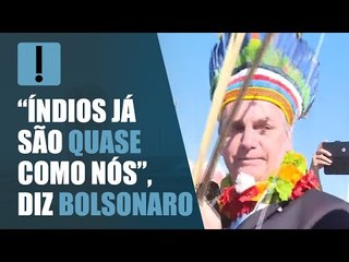 “Índios já são quase como nós”, diz Bolsonaro