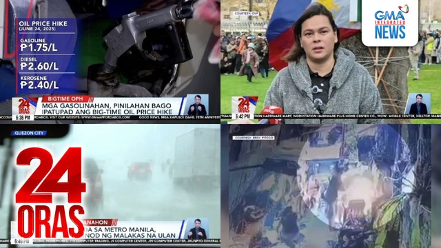 24 Oras: (Part 1) Lalaki, kritikal nang buhusan ng gasolina at silaban; mga gasolinahan, pinilahan bago ipatupad ang big-time oil price hike; VP Sara: (PBBM) has the hallmark of a scammer, sagot ng Palasyo: Sino ba talaga ang nambubudol?, atbp.