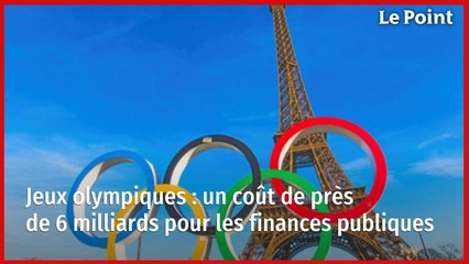 Jeux olympiques : un coût de près de 6 milliards pour les finances publiques
