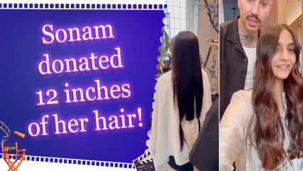Sonam Kapoor donates 12 inches of her hair to charity