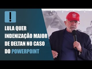 Lula quer indenização maior de Deltan no caso do PowerPoint