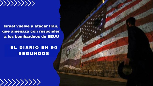 Israel vuelve a atacar Irán, que amenaza con responder a los bombardeos de EEUU | El Diario en 90 segundos