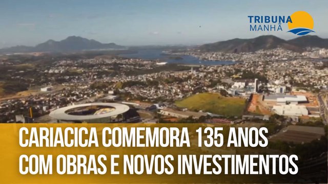 Cariacica comemora 135 anos com obras e novos investimentos