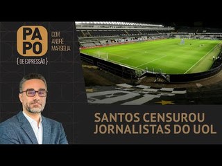 Santos censurou jornalistas do UOL