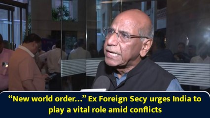 “New world order…” Ex Foreign Secy urges India to play a vital role amid conflicts