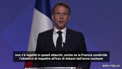 Macron: attacchi Usa contro l'Iran fuori dal quadro della legalità