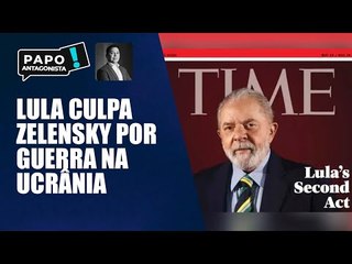 Lula na 'Time' diz que Zelensky é responsável pela guerra na Ucrânia