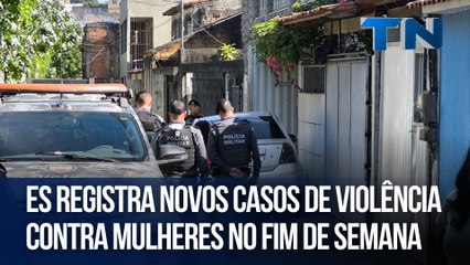 ES registra novos casos de violência contra mulheres no fim de semana