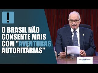 O Brasil não consente mais com "aventuras autoritárias", diz Fachin