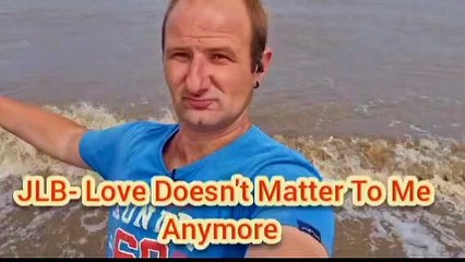 JLB - Love Doesn't Matter To Me Anymore - Music Video 2025