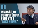 Fux diz que invasão de competência pelo STF é “fake news”