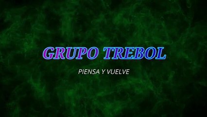Grupo Trebol - Piensa y vuelve