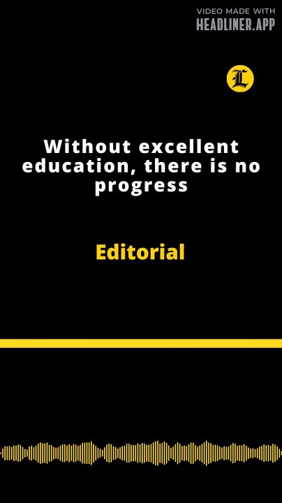 Editorial | Without excellent education, there is no progress