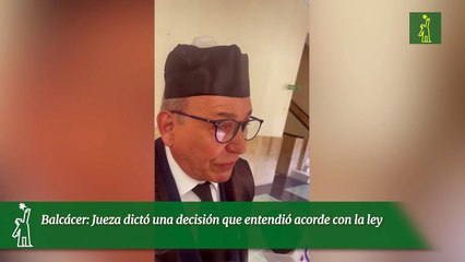 Balcácer: Jueza dictó una decisión que entendió acorde con la ley