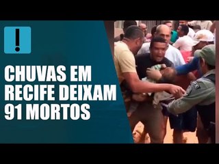 CHUVAS EM RECIFE: VEJA IMAGENS DA TRAGÉDIA QUE JÁ CAUSOU 91 MORTES