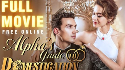 ALPHA'S QUIDE TO DOMESTICATION 💥FULL SHORT DRAMA | English Sub