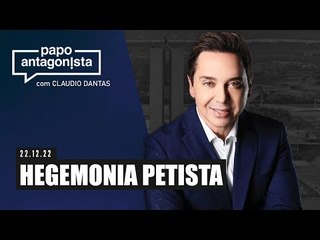 HEGEMONIA PETISTA  - Papo Antagonista com Claudio Dantas