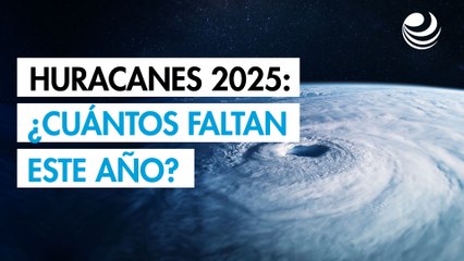 Huracanes 2025: ¿Cuántos se prevén para lo que falta del año 2025?