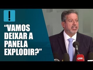 Lira nega caráter eleitoreiro de PECs dos combustíveis: “Vamos deixar a panela explodir”?