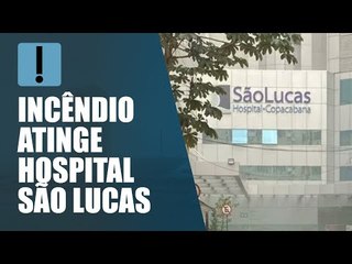 Incêndio atinge Hospital São Lucas, em Copacabana; assista