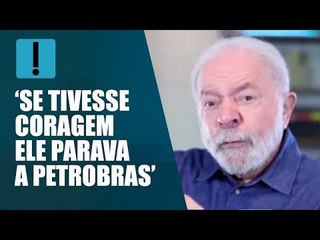 Lula: Bolsonaro deveria ter coragem de dizer "pare" à Petrobras