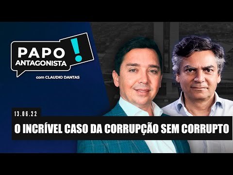 O INCRÍVEL CASO DA CORRUPÇÃO SEM CORRUPTO - Papo Antagonista com Claudio Dantas e Diogo Mainardi