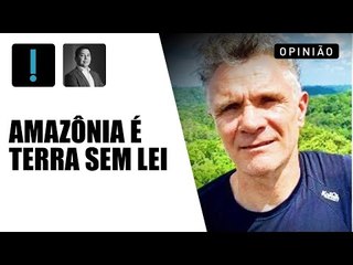 Claudio Dantas: "Amazônia é dominada por criminosos”