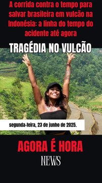 A corrida contra o tempo para salvar brasileira em vulcão na Indonésia a linha do tempo do acidente até agora