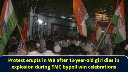 Protest erupts in WB after 13-year-old girl dies in explosion during TMC bypoll win celebrations