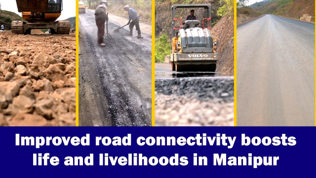 Improved road connectivity boosts life and livelihoods in Manipur