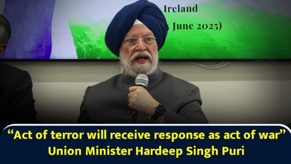 “Act of terror will receive response as act of war” Union Minister Hardeep Singh Puri