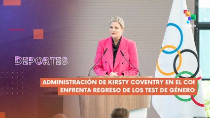 Administración de pdta. del COI enfrenta regreso de test de género DEPORTES TE LO CUENTO 23-06-2025