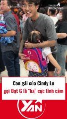 Con gái của Cindy Lư gọi DatG là ba cực tình cảm