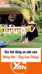 Gia thế đáng ao ước của Đông Nhi và Ông Cao Thắng