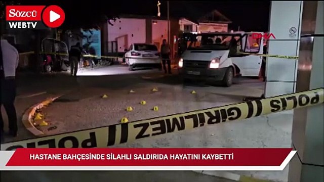 Hastane bahçesinde silahlı saldırıda hayatını kaybetti
