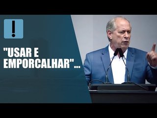 "Usar e emporcalhar", diz Ciro Gomes sobre governo Bolsonaro