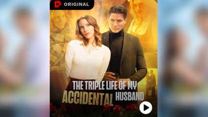 The Triple Life Of My Accidental Husband Full Movie